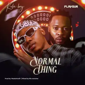 Kolaboy ft. Flavour – Normal Thing