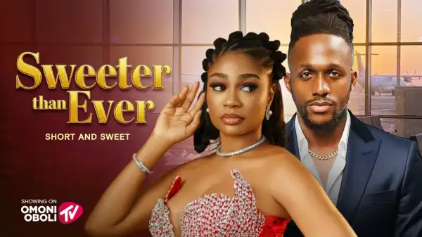 Sweeter Than Ever (2025 Nollywood Movie)