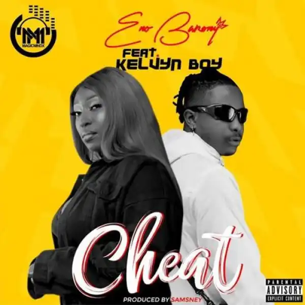 Eno Barony – Cheat Ft. Kelvyn Boy