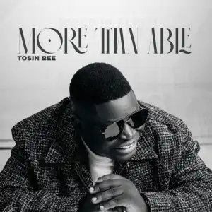 Tosin Bee – More Than Able