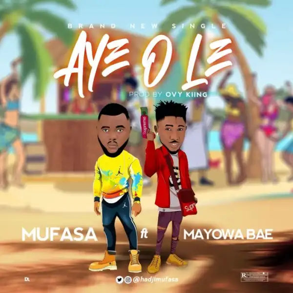 Mufasa ft. Mayowa Bae – Aye O Le