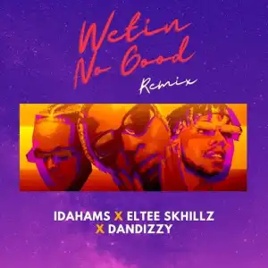 Idahams – Wetin No Good (Remix) ft. Eltee Skhillz & DanDizzy