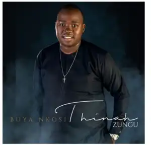 Thinah Zungu – Uyafika Ujesu