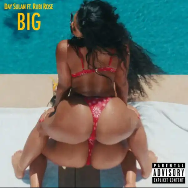 Day Sulan Ft. Rubi Rose – BIG