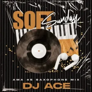 DJ Ace – Soft Sunday (AMA 45 Saxophone Mix)