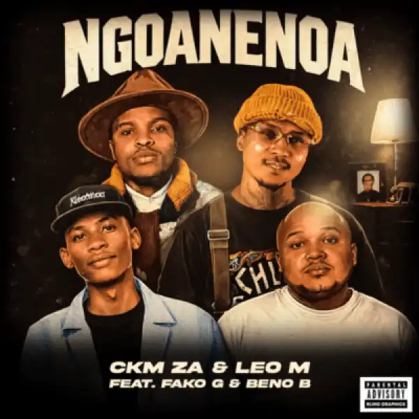 CKM ZA – Ngoanenoa ft Leo M, Fako G & Beno B