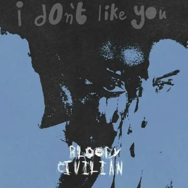 Bloody Civilian – I Don’t Like You