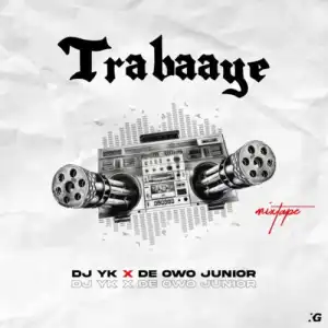 DJ YK Beat – Trabaaye ft. De Owo Junior