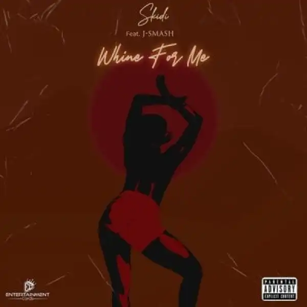 Skidi – Whine For Me ft J-Smash