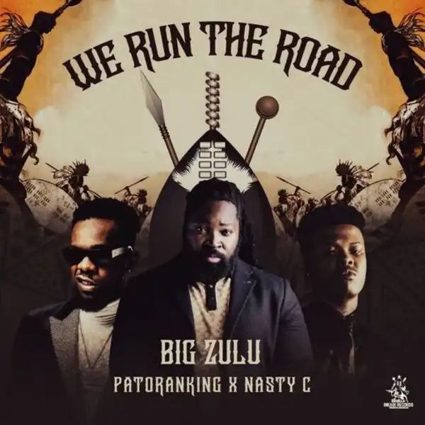 Big Zulu ft. Nasty C & Patoranking – We Run The Road