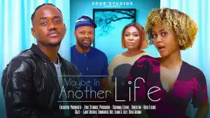 Maybe In Another Life (2024 Nollywood Movie)