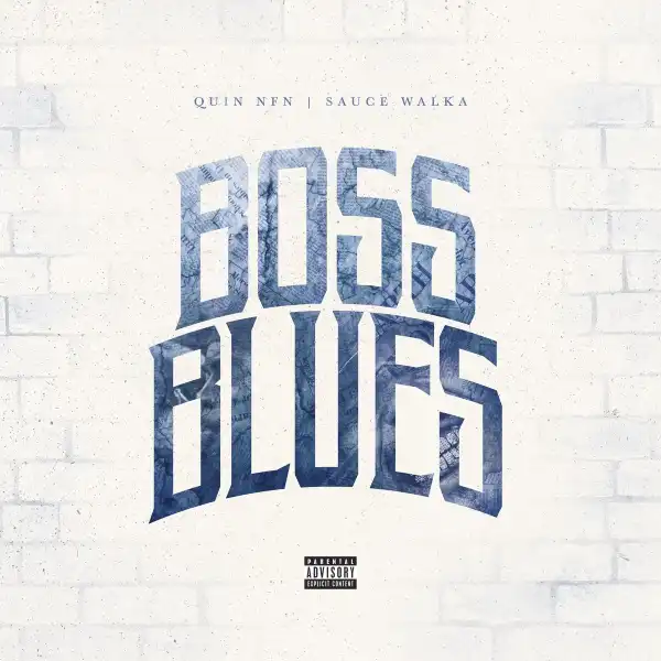 Quin NFN Ft. Sauce Walka – Boss Blues