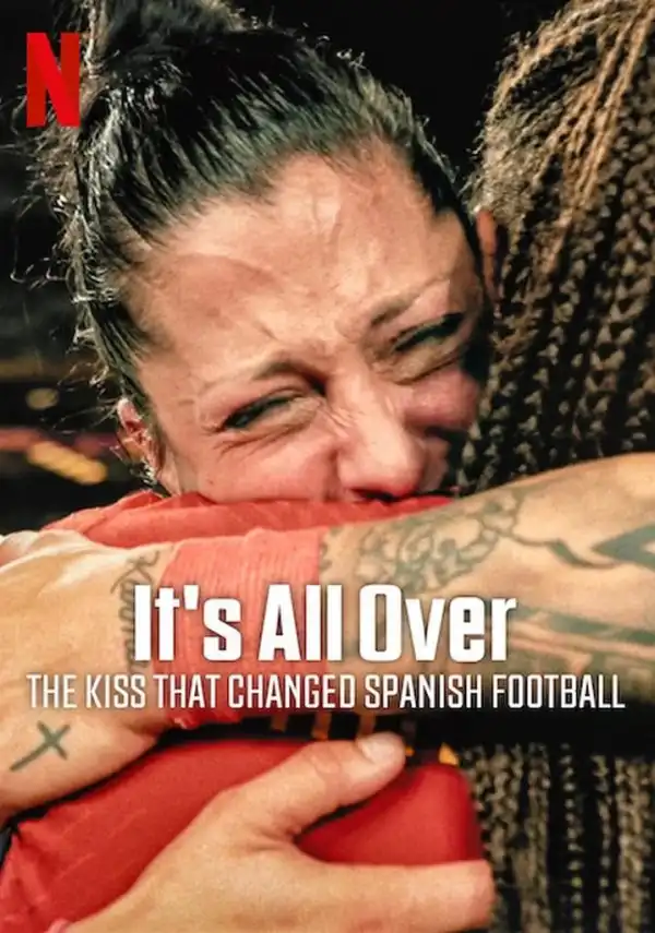 Its All Over The Kiss That Changed Spanish Football (2024)