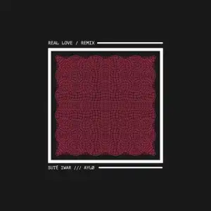 Sute Iwar – Real Love (Remix) Ft. AYLØ