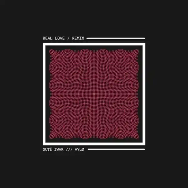 Sute Iwar – Real Love (Remix) Ft. AYLØ