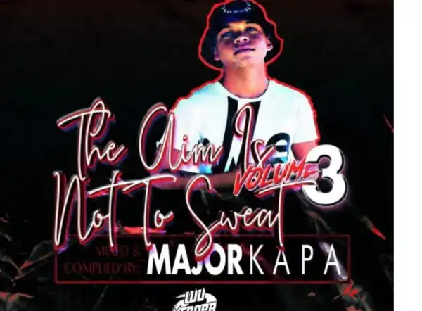 Major Kapa – The Aim Is Not To Sweat Vol.03