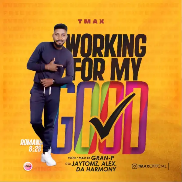 TMAX – Working For My Good