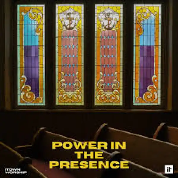 ITOWN Worship – Power In The Presence (Album)