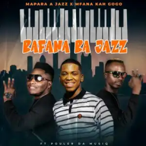 Mapara A Jazz – Bafana Ba Jazz ft Mfana Kah Gogo