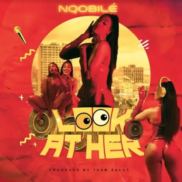 Nqobilé – Look at Her