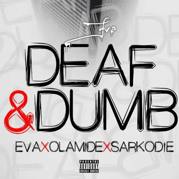 Eva – Deaf And Dumb Ft. Olamide & Sarkodie