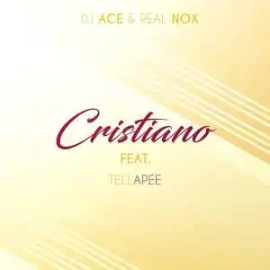 DJ Ace & Real Nox – Cristiano ft. TellaPee