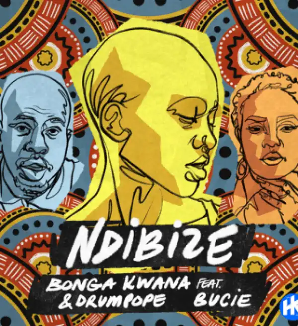 Bonga Kwana – Ndibize ft. DrumPope & Bucie
