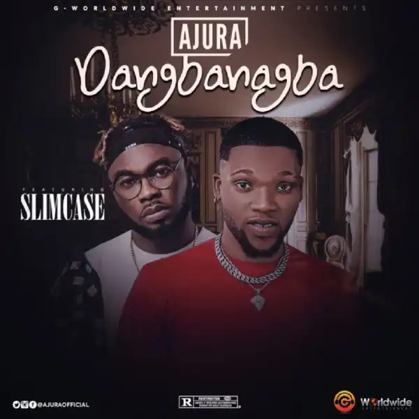 Ajura – Dangbanagba Ft. Slimcase