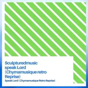 SculpturedMusic – Speak Lord (Chymamusique Retro Reprise)