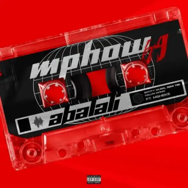 Mphow_69 – Abalali Ft. Entity MusiQ, Semi Tee, Kelvin Momo & Msheke
