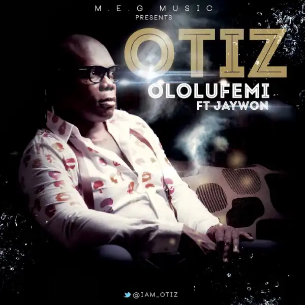 Otiz - Ololufemi ft Jaywon