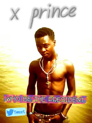xprince - X prince.who be the president